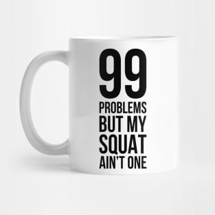 99 Problems But My Squat Ain't One Mug